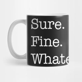 Sure. Fine. Whatever. (white) Mug